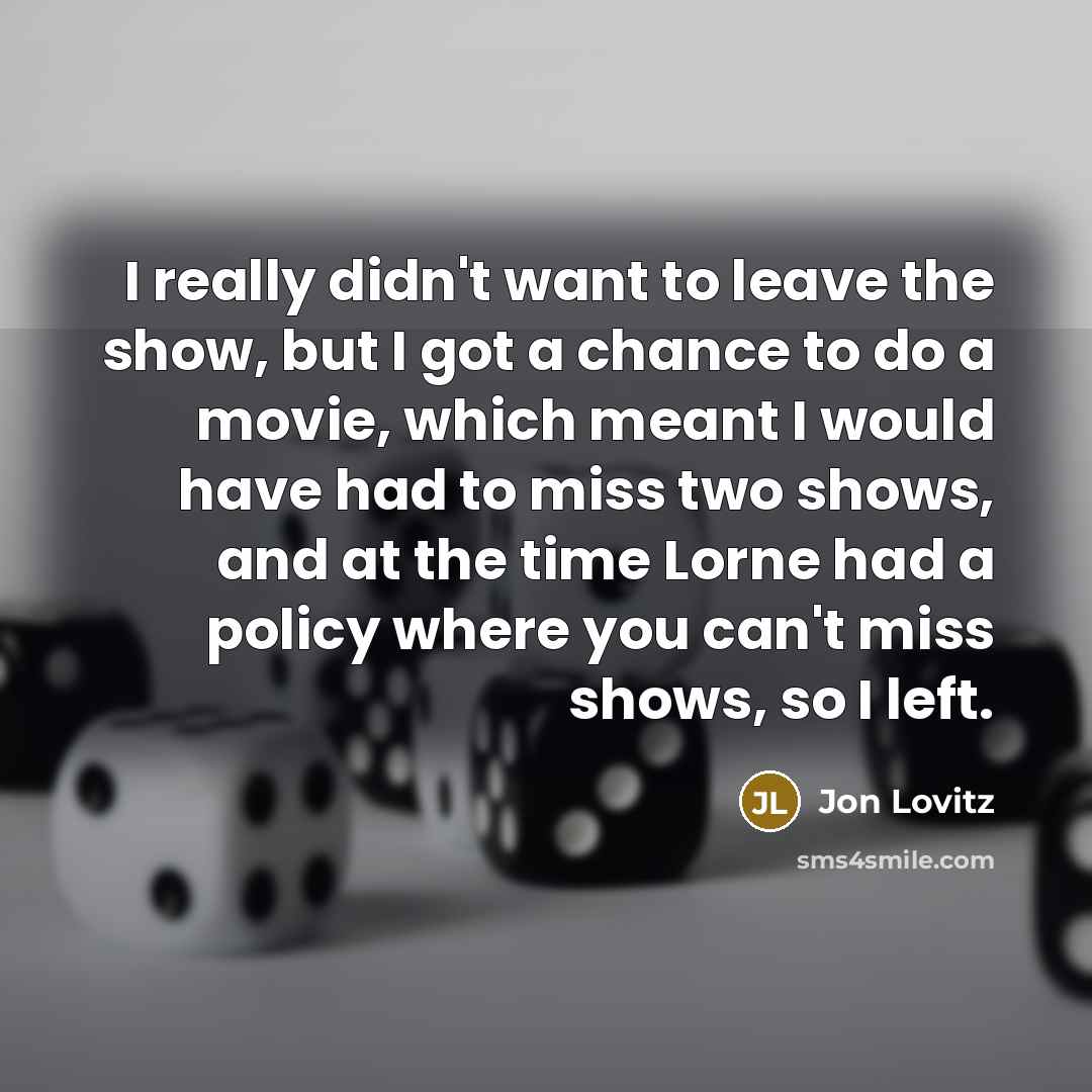 “I really didn't want to leave the show, but I…” quote by Jon Lovitz