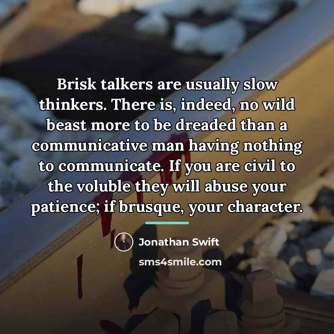 “Brisk talkers are usually slow thinkers. There is, indeed, no…” quote by Jonathan Swift