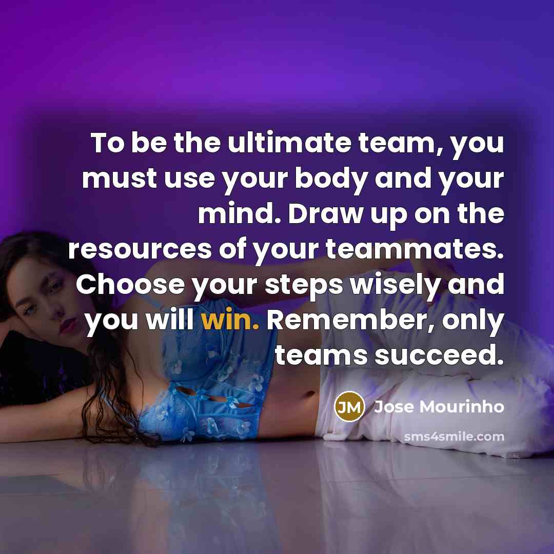 “To be the ultimate team, you must use your body…” quote by Jose Mourinho