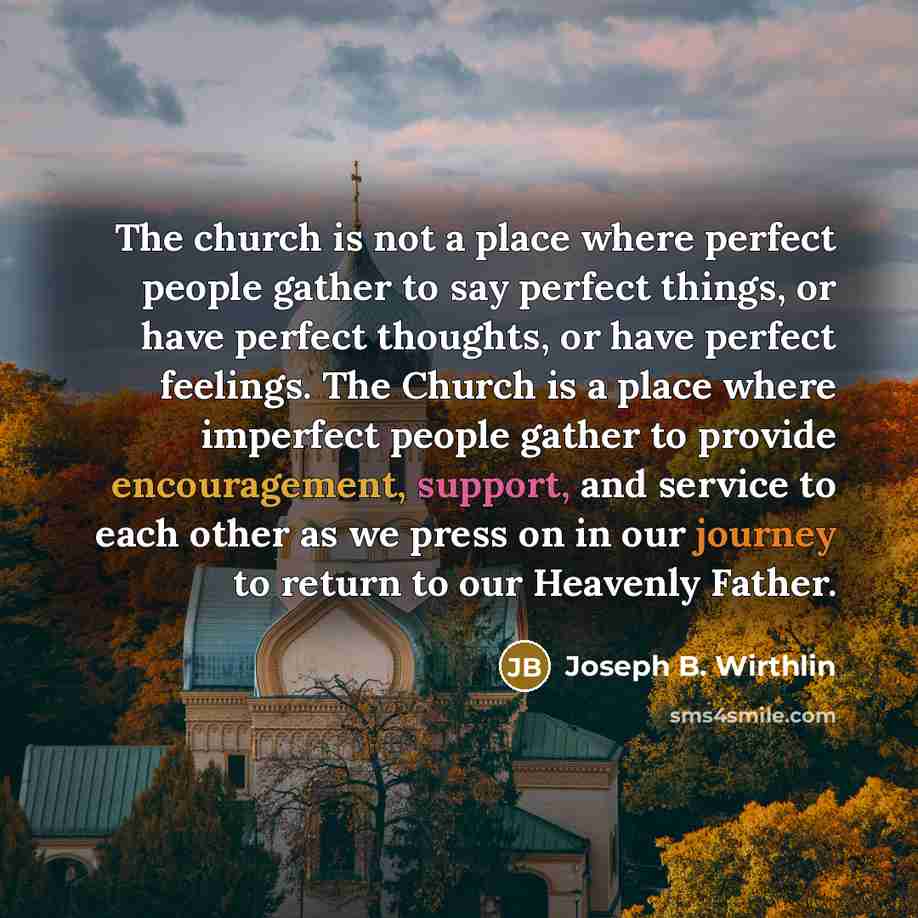 “The church is not a place where perfect people gather…” quote by Joseph B. Wirthlin