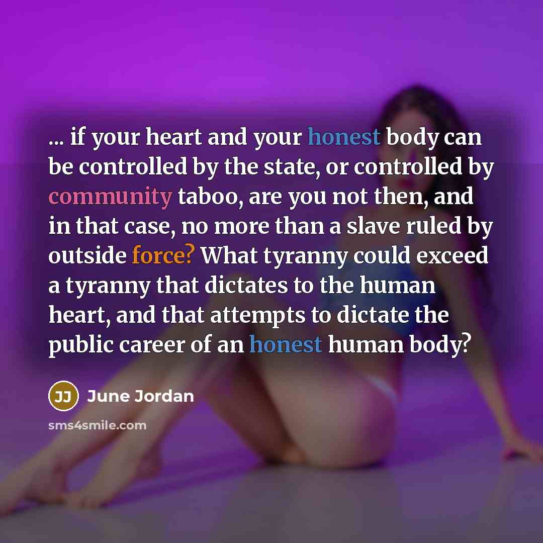 “... if your heart and your honest body can be…” quote by June Jordan