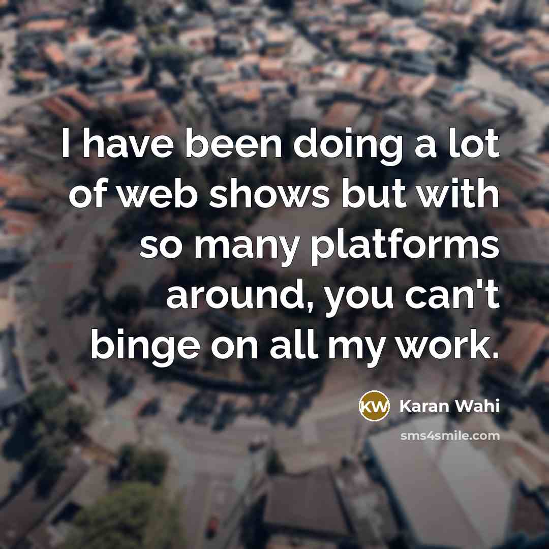 “I have been doing a lot of web shows but…” quote by Karan Wahi
