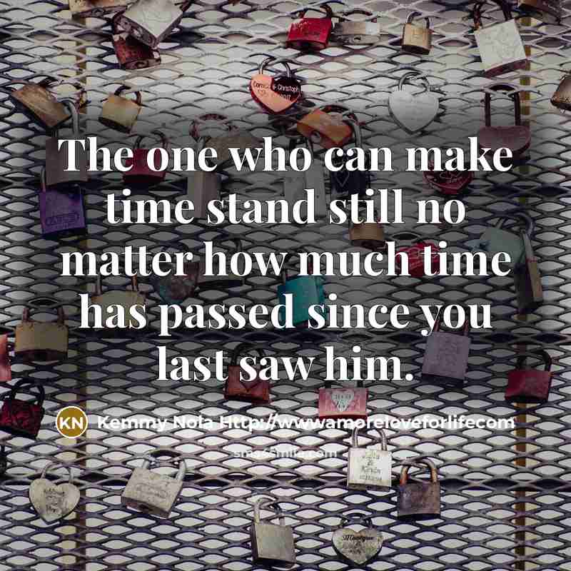 “The one who can make time stand still no matter…” quote by Kemmy Nola Http://wwwamoreloveforlifecom