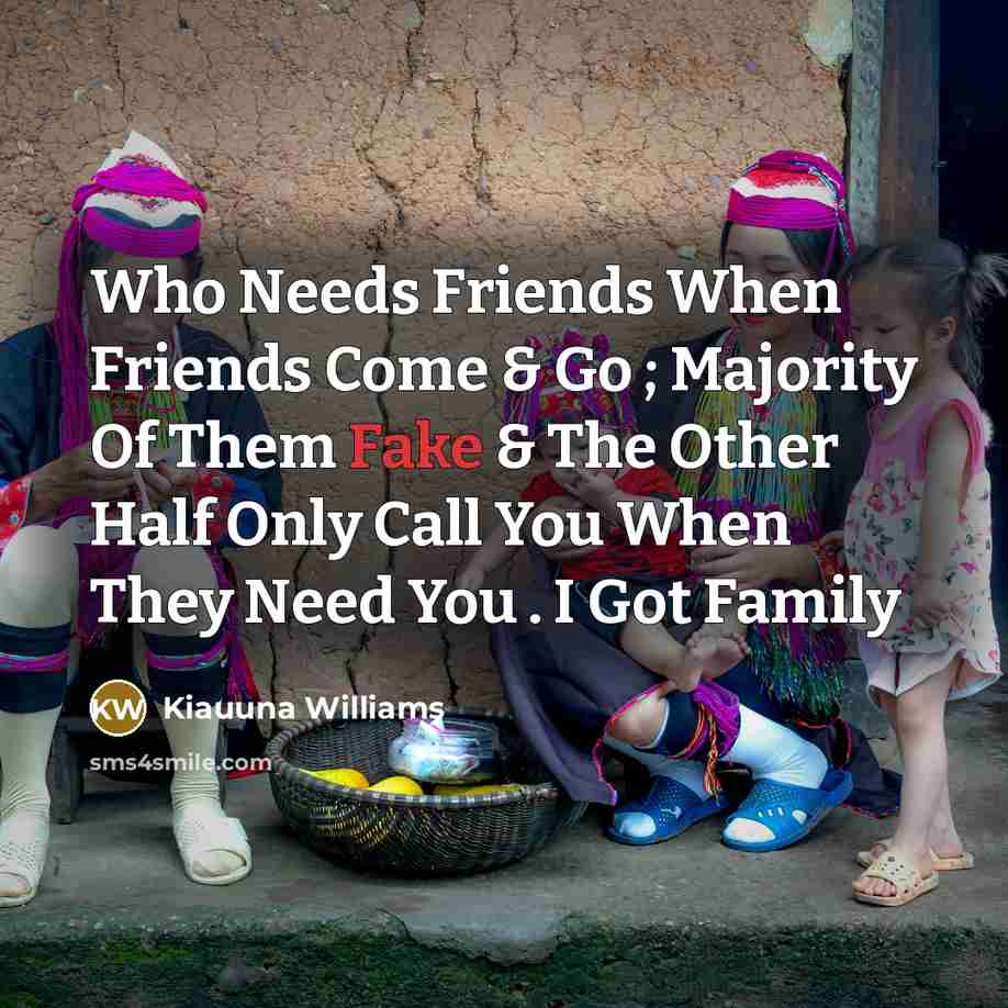“Who Needs Friends When Friends Come & Go ; Majority…” quote by Kiauuna Williams