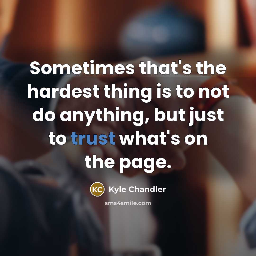“Sometimes that's the hardest thing is to not do anything,…” quote by Kyle Chandler