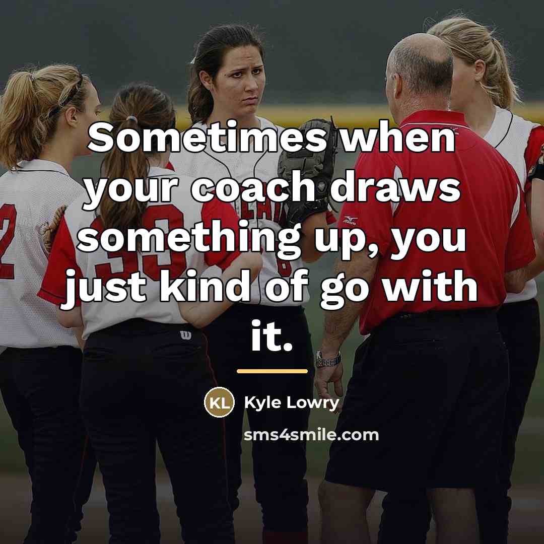 “Sometimes when your coach draws something up, you just kind…” quote by Kyle Lowry