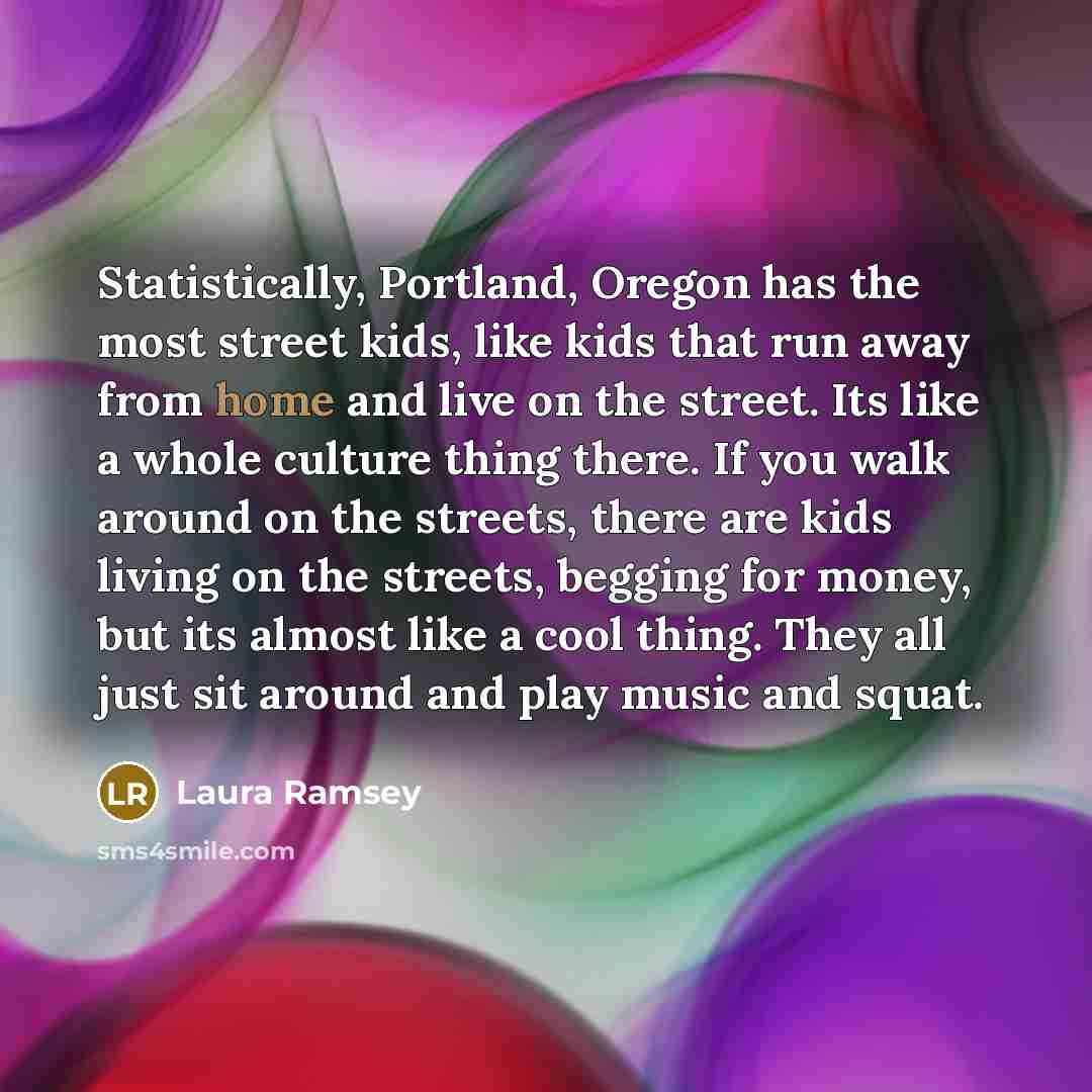 “Statistically, Portland, Oregon has the most street kids, like kids…” quote by Laura Ramsey