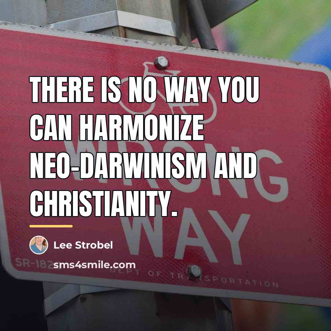 “There is no way you can harmonize neo-Darwinism and Christianity.…” quote by Lee Strobel