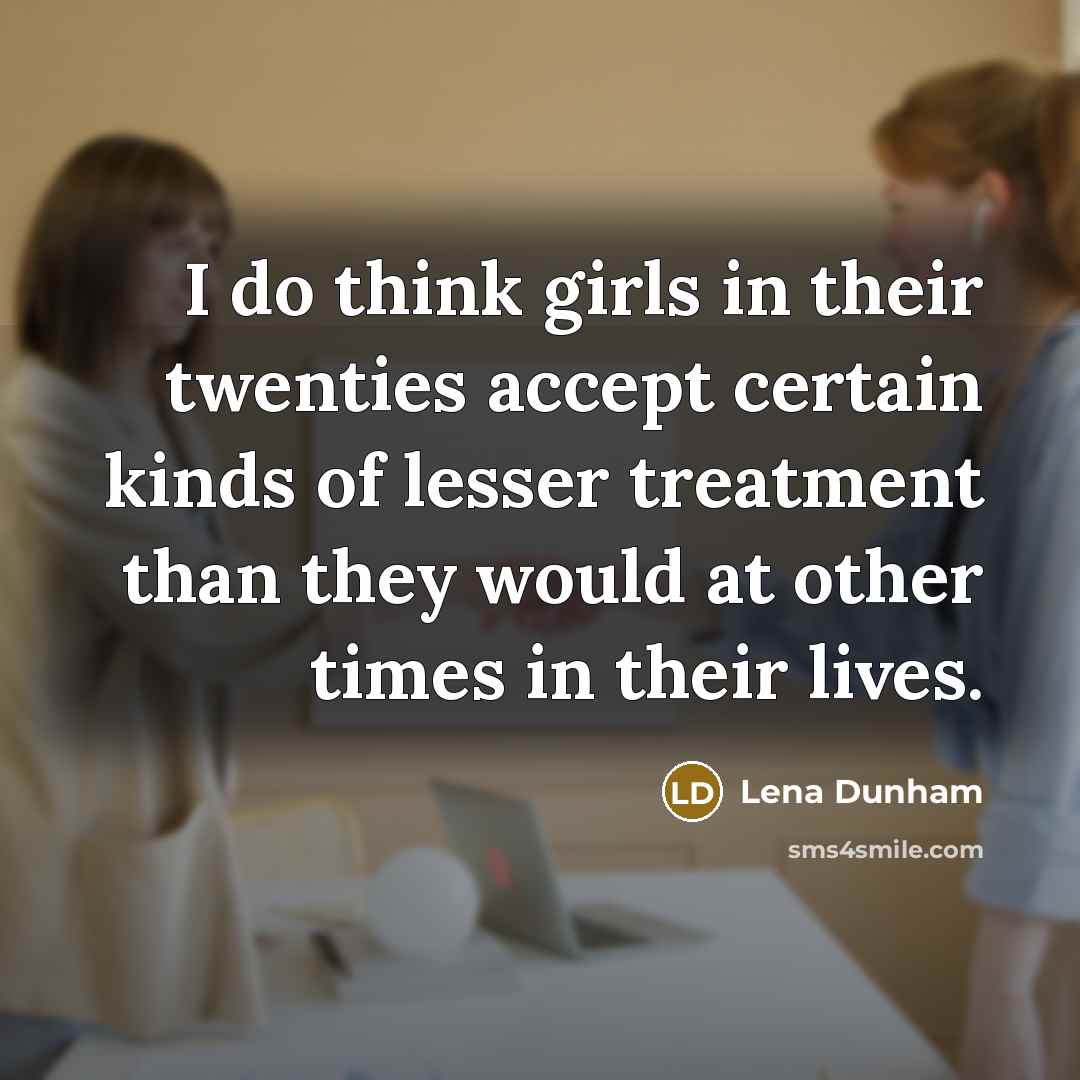 “I do think girls in their twenties accept certain kinds…” quote by Lena Dunham