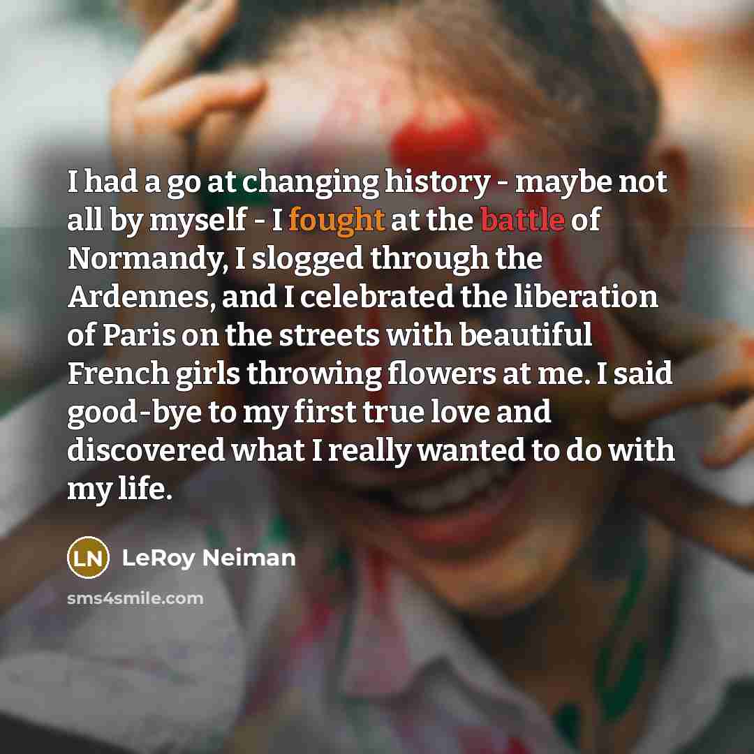 “I had a go at changing history - maybe not…” quote by LeRoy Neiman