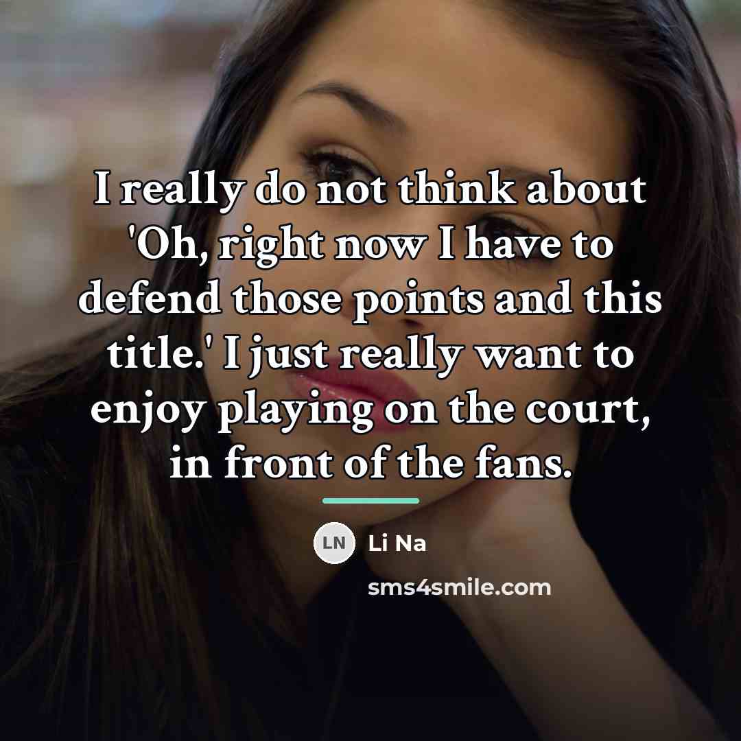 “I really do not think about 'Oh, right now I…” quote by Li Na