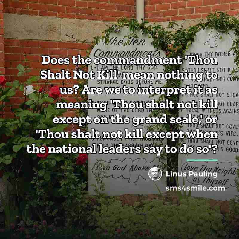 “Does the commandment 'Thou Shalt Not Kill' mean nothing to…” quote by Linus Pauling