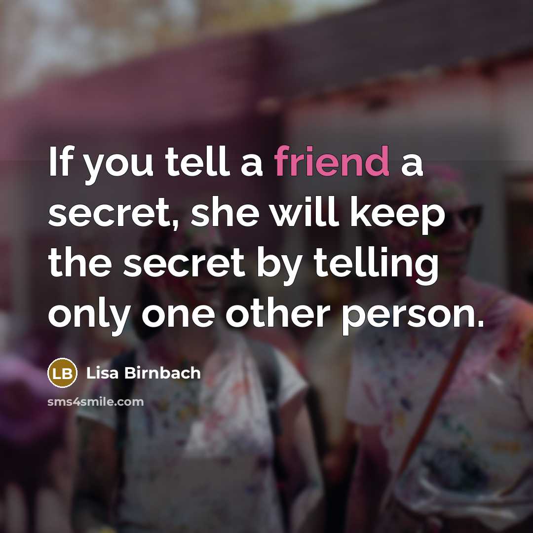 “If you tell a friend a secret, she will keep…” quote by Lisa Birnbach