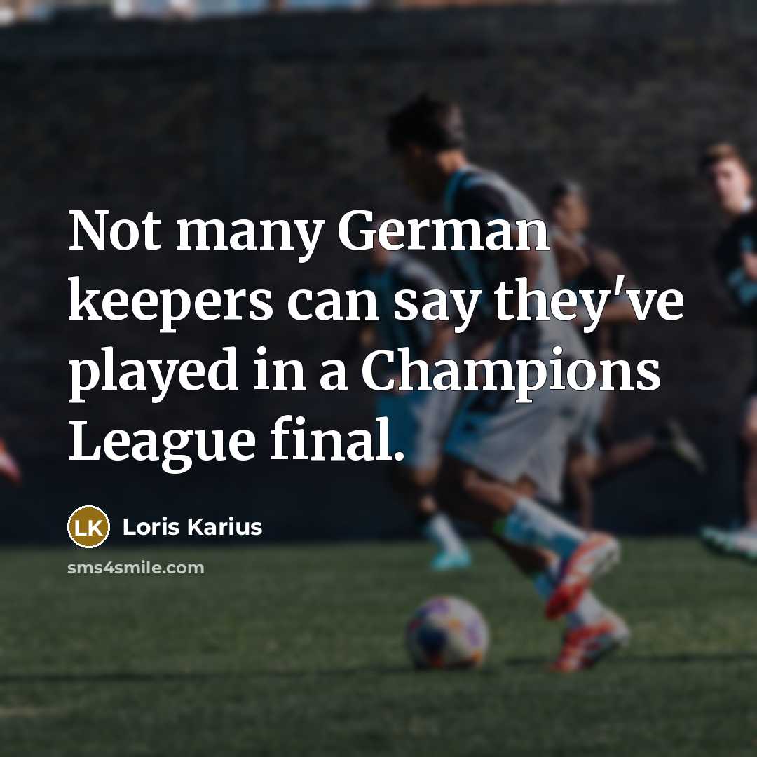 “Not many German keepers can say they've played in a…” quote by Loris Karius