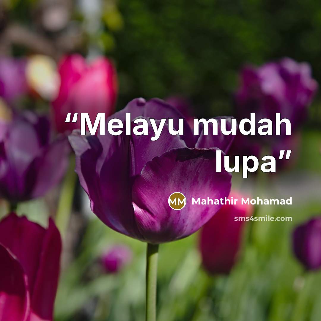 “Melayu mudah lupa” quote by Mahathir Mohamad