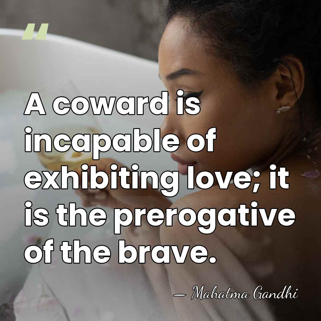 A coward is incapable of exhibiting love; it is the prerogative of&hellip; - Mahatma Gandhi