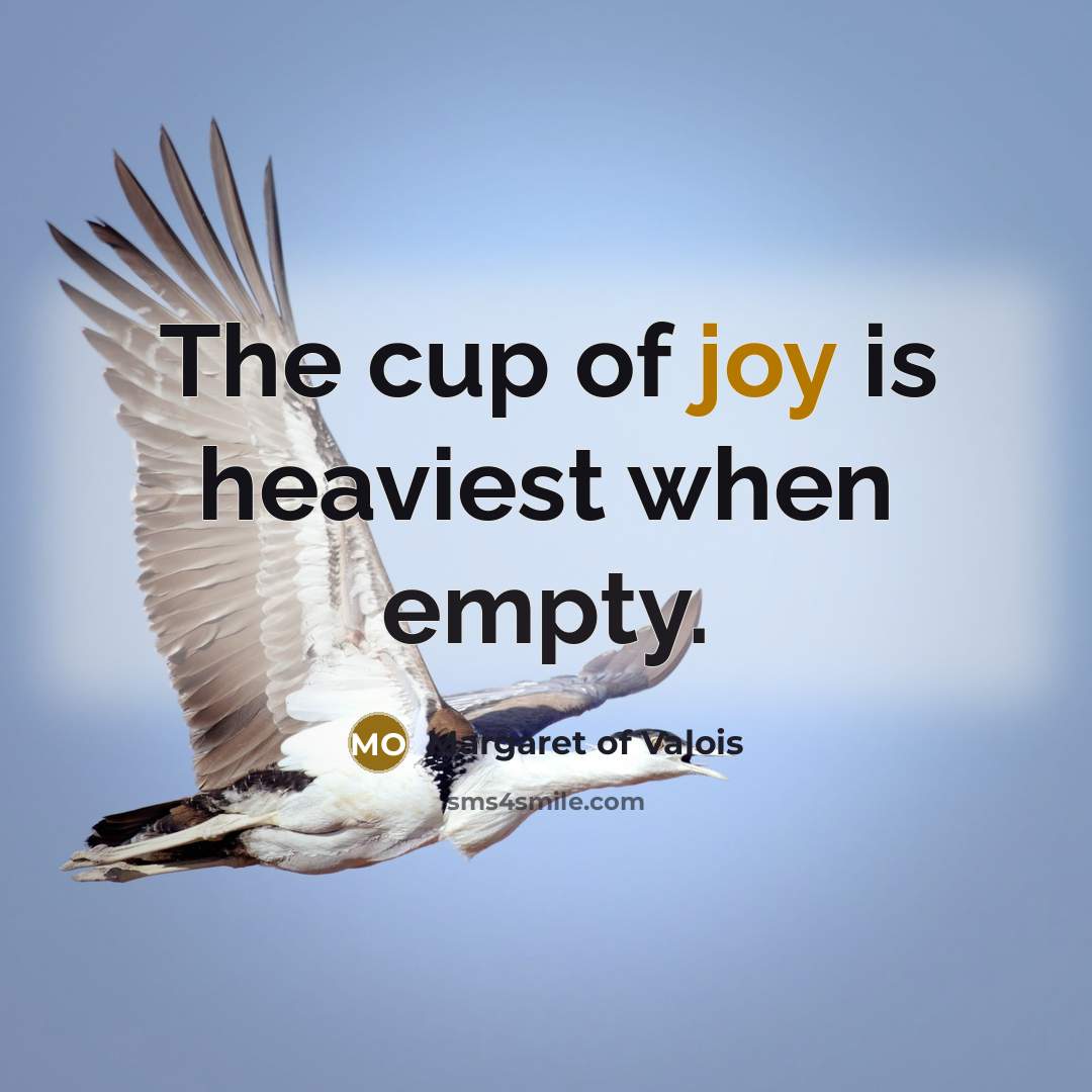 “The cup of joy is heaviest when empty.…” quote by Margaret of Valois
