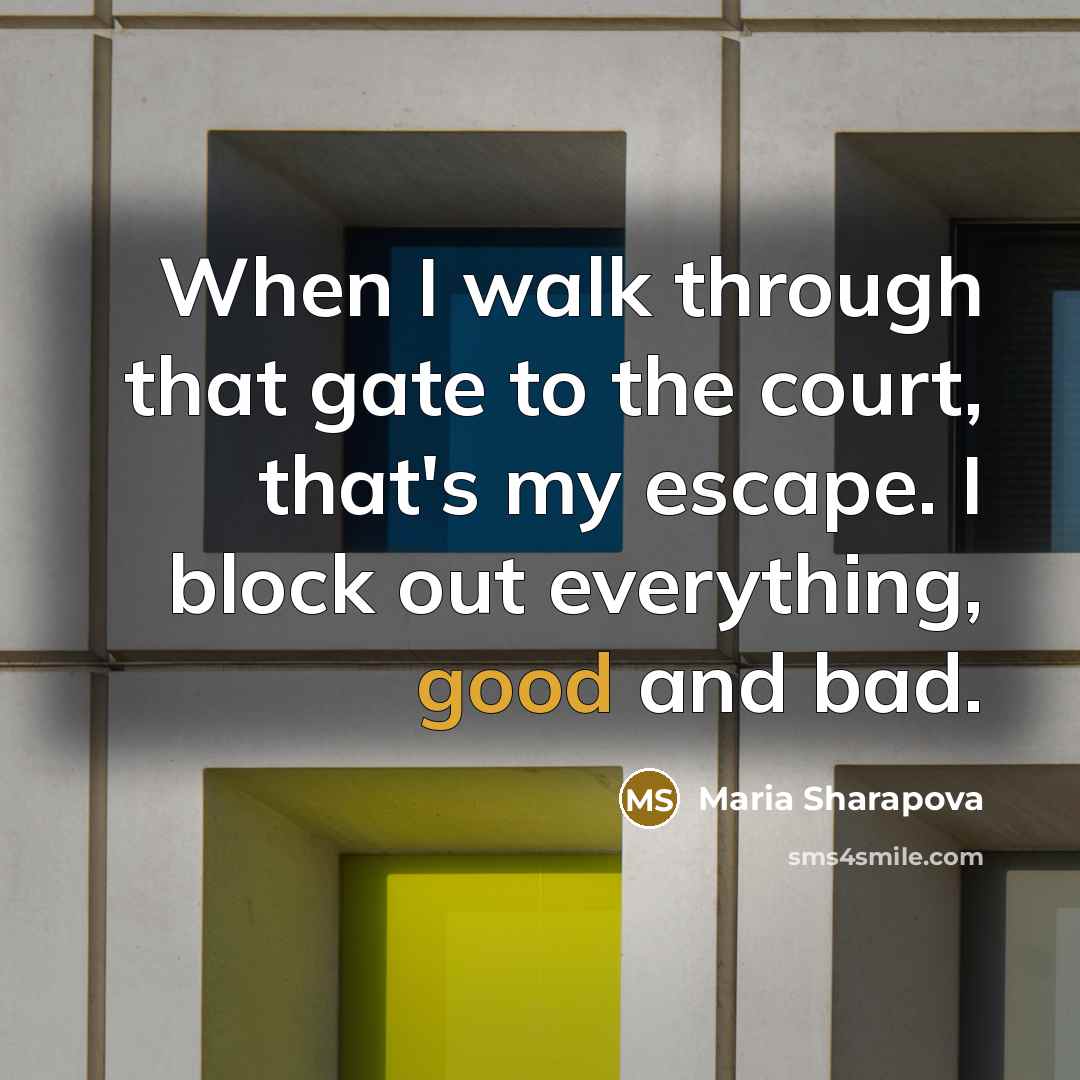 “When I walk through that gate to the court, that's…” quote by Maria Sharapova