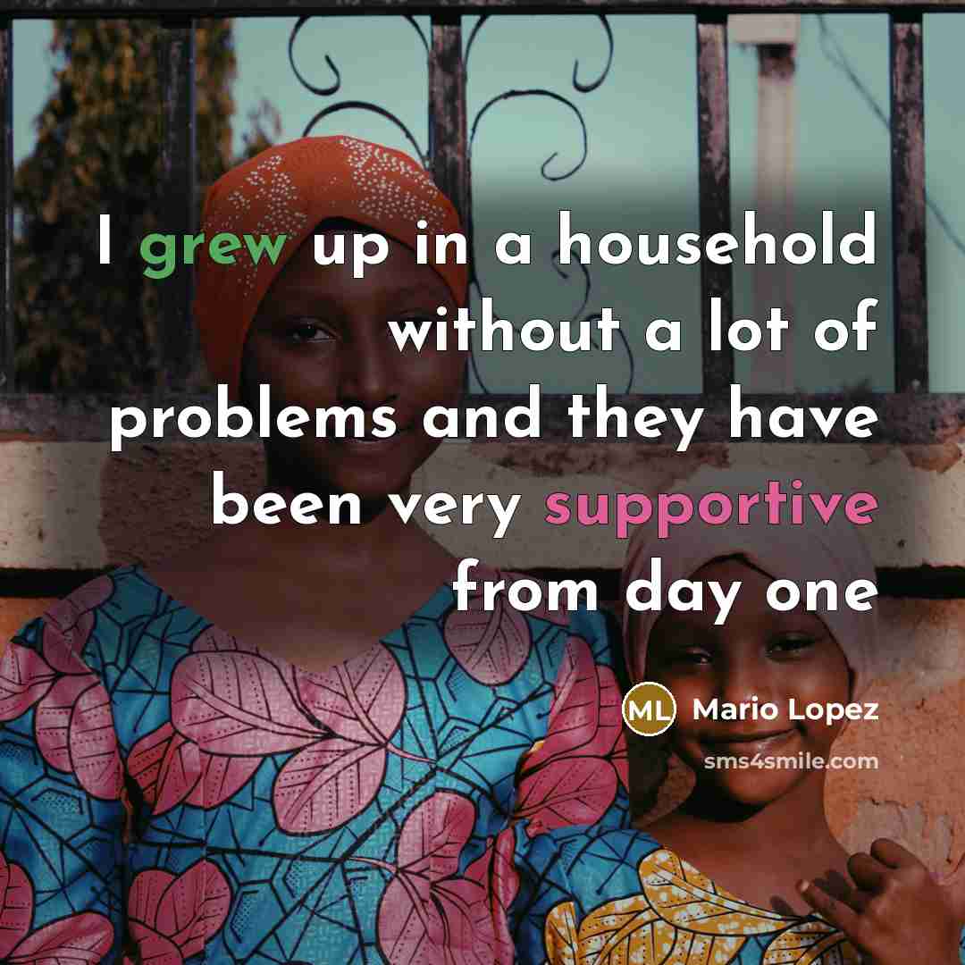 “I grew up in a household without a lot of…” quote by Mario Lopez