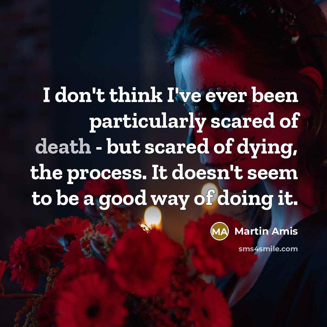 “I don't think I've ever been particularly scared of death…” quote by Martin Amis