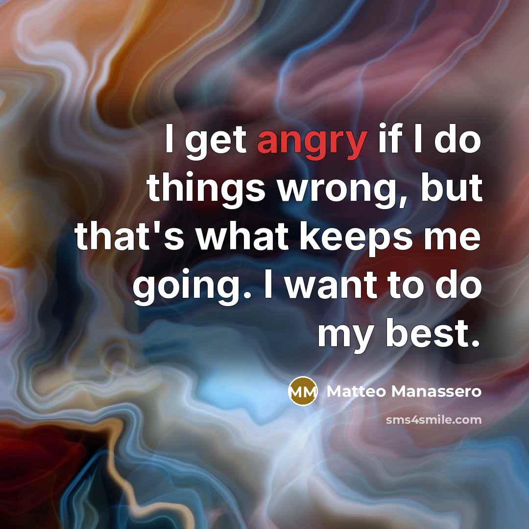 “I get angry if I do things wrong, but that's…” quote by Matteo Manassero