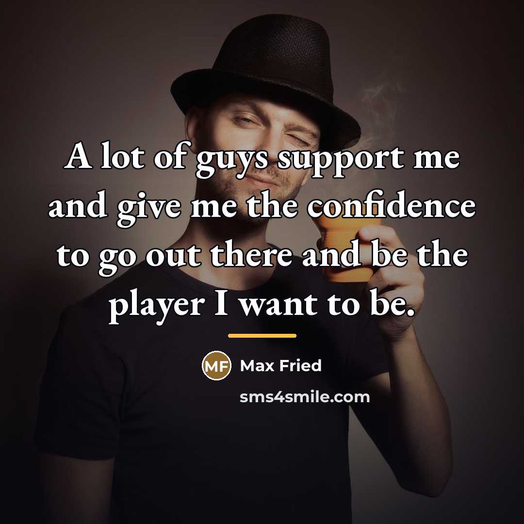 “A lot of guys support me and give me the…” quote by Max Fried