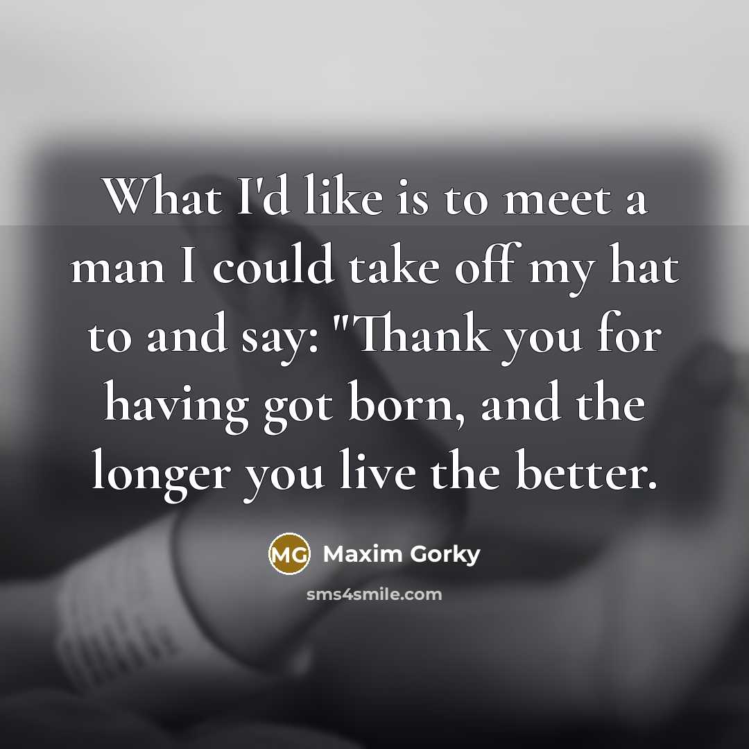 “What I'd like is to meet a man I could…” quote by Maxim Gorky