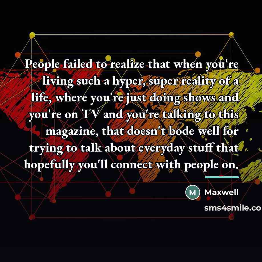 “People failed to realize that when you're living such a…” quote by Maxwell
