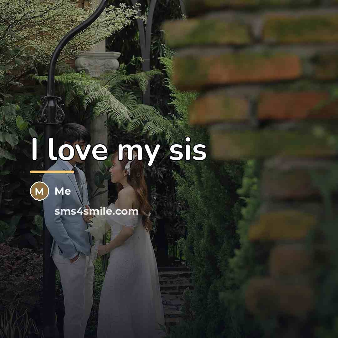 “I love my sis…” quote by Me