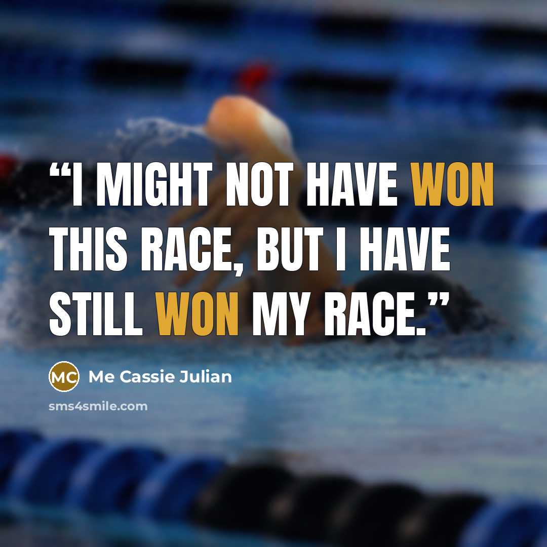 “I might not have won this race, but I have still won my race.” quote by Me Cassie Julian