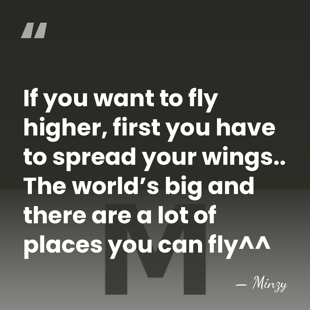 If you want to fly higher, first you have to spread your&hellip; - Minzy