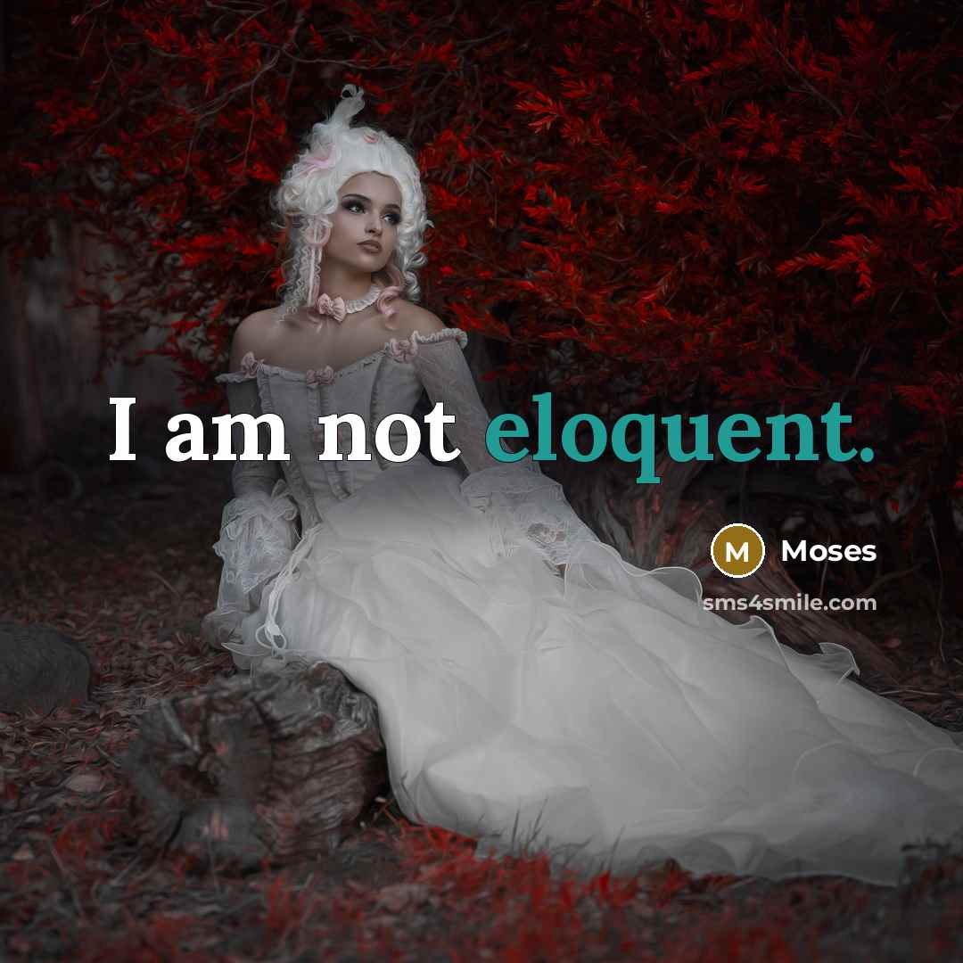 “I am not eloquent.…” quote by Moses