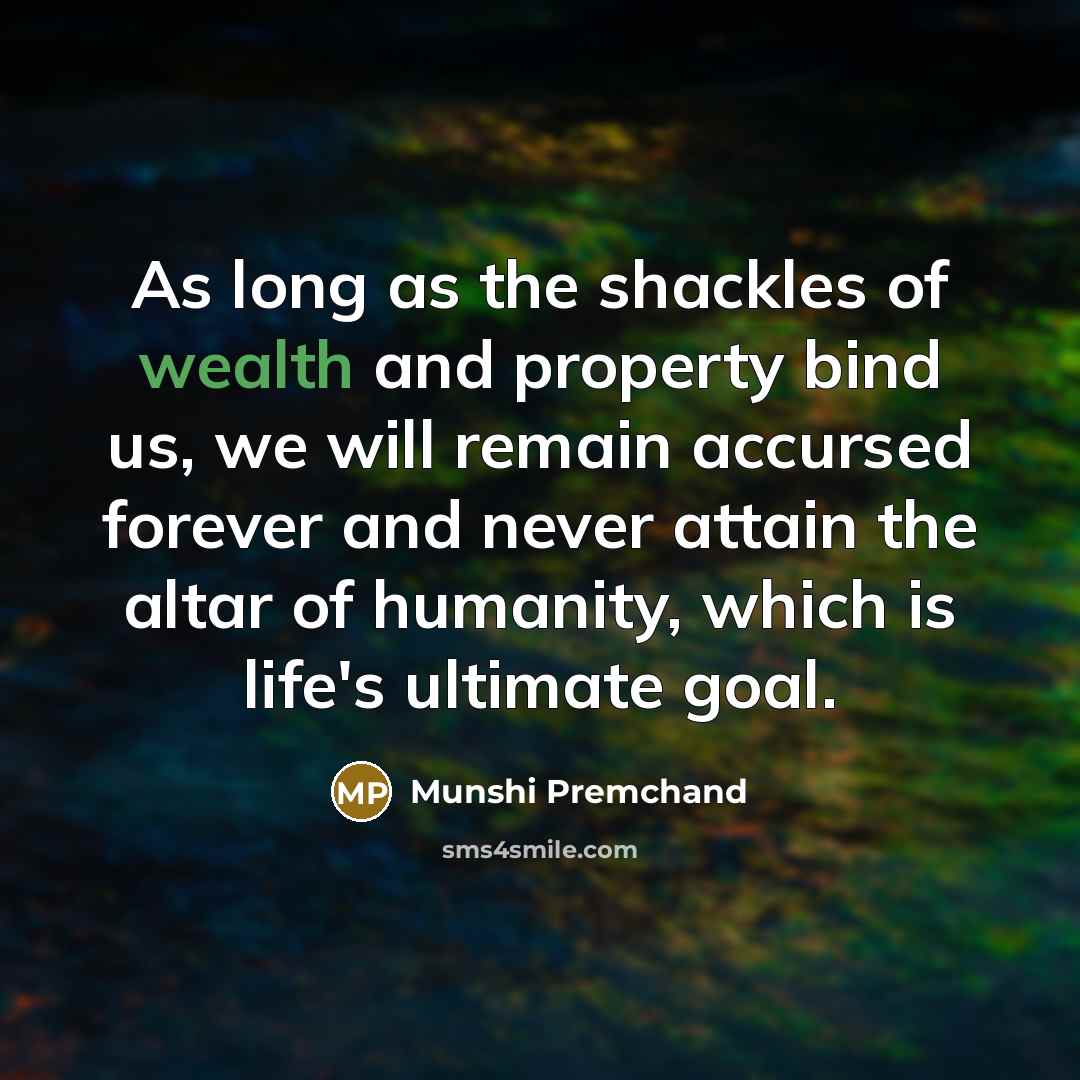 “As long as the shackles of wealth and property bind…” quote by Munshi Premchand
