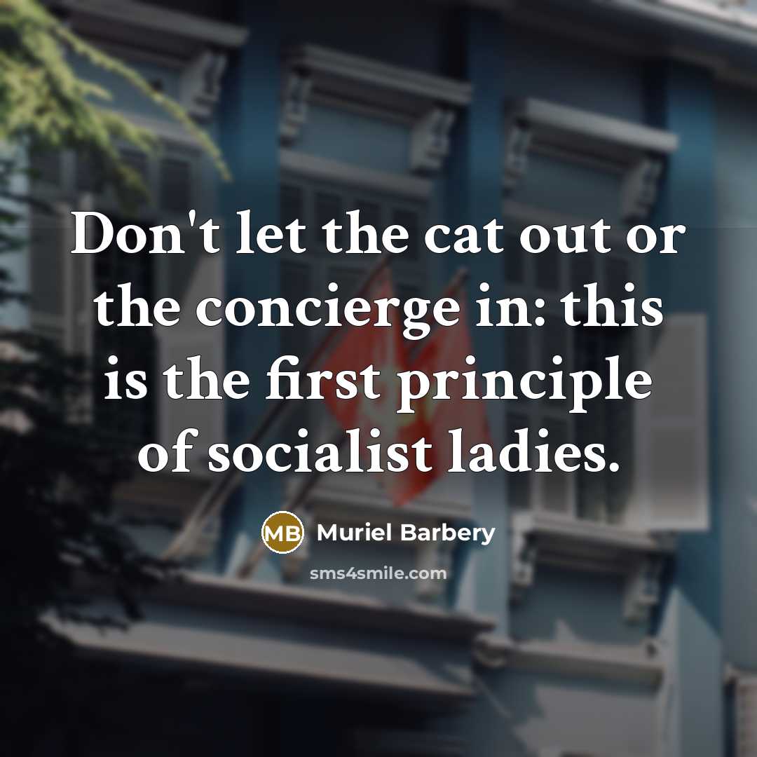 “Don't let the cat out or the concierge in: this…” quote by Muriel Barbery