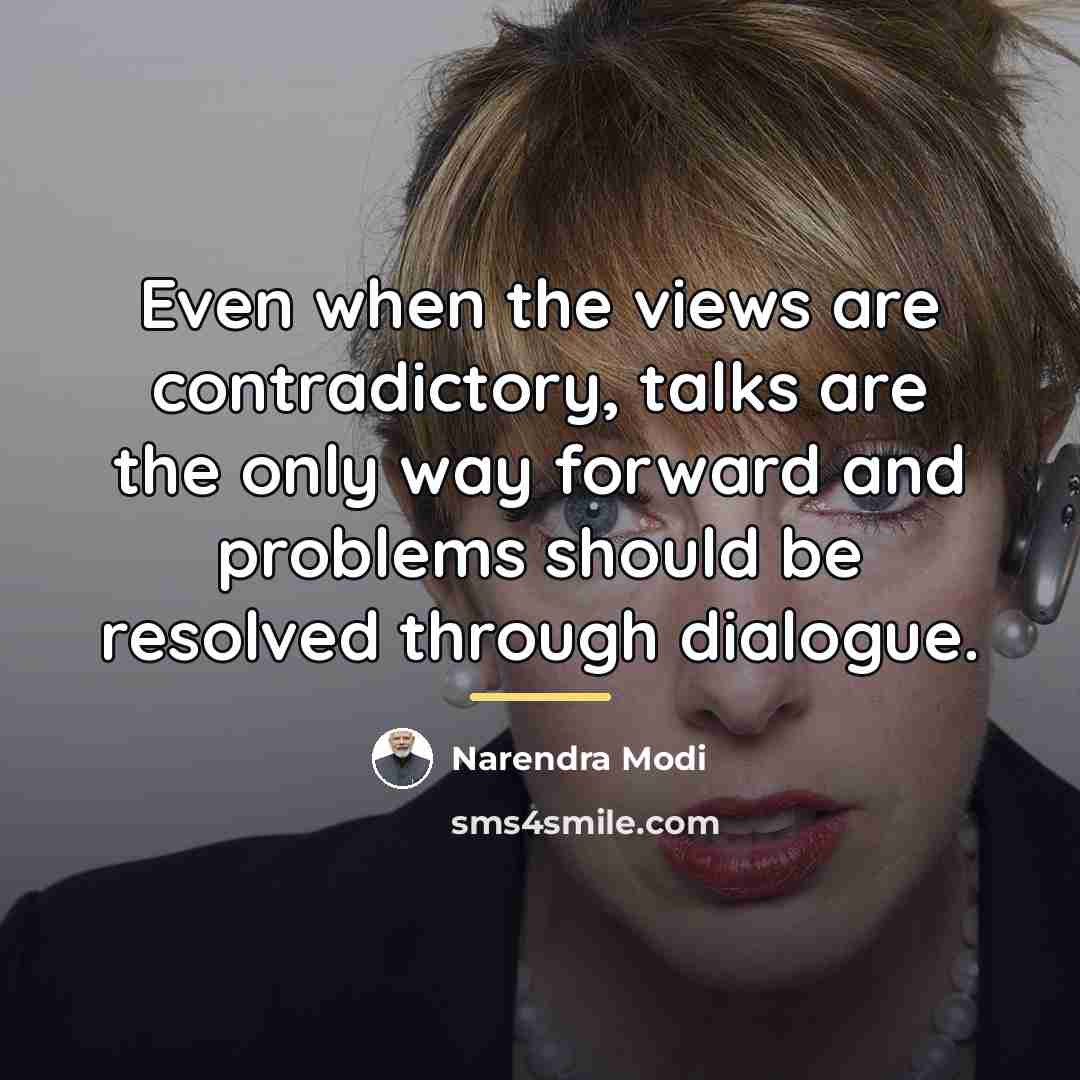 “Even when the views are contradictory, talks are the only…” quote by Narendra Modi
