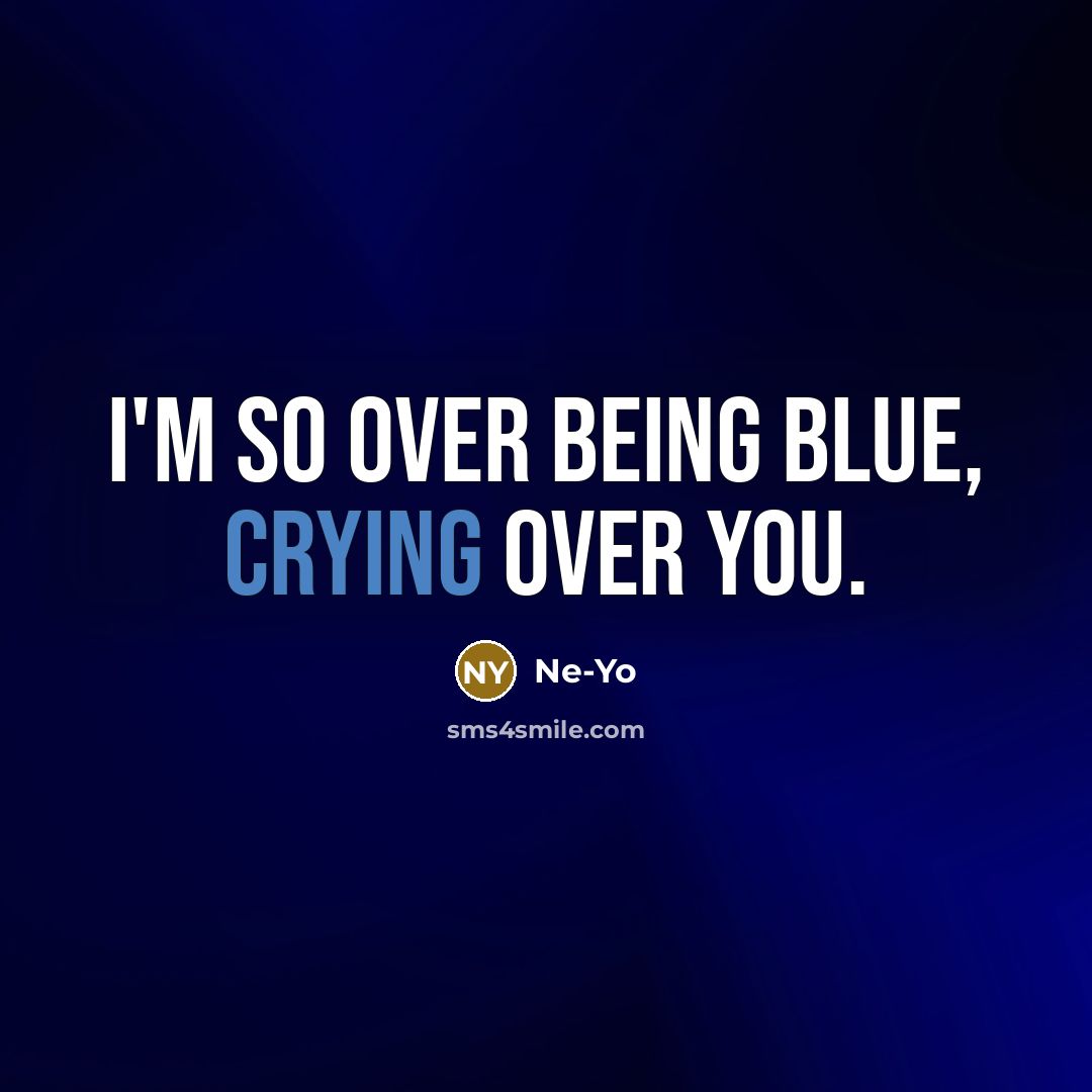 “I'm so over being blue, crying over you.…” quote by Ne-yo