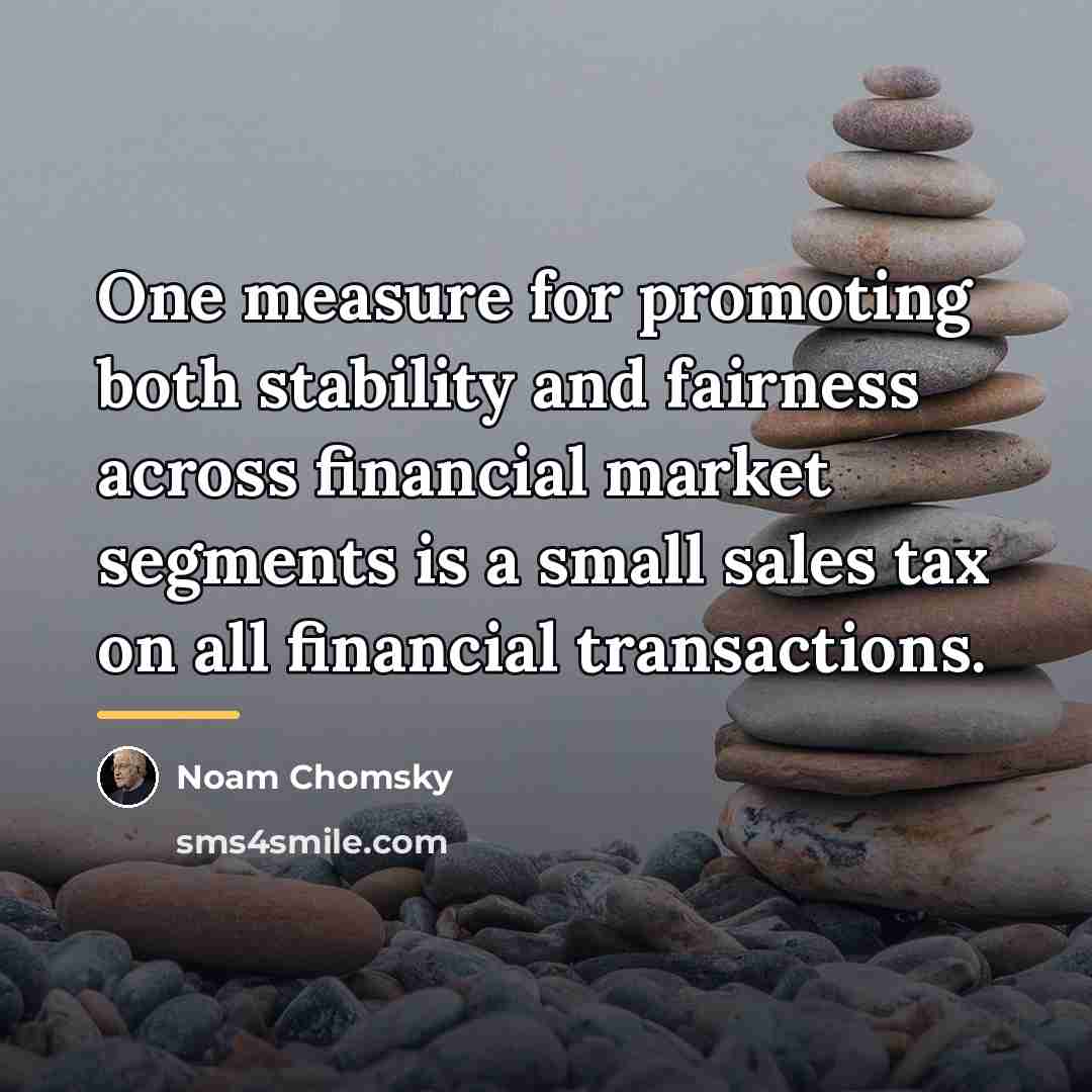 “One measure for promoting both stability and fairness across financial…” quote by Noam Chomsky