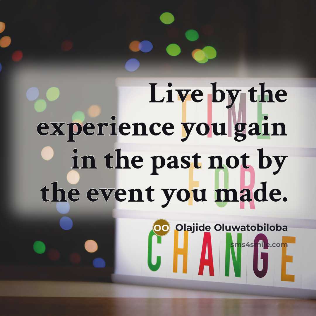 “Live by the experience you gain in the past not…” quote by Olajide Oluwatobiloba