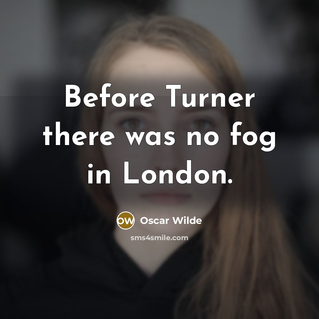 “Before Turner there was no fog in London.…” quote by Oscar Wilde