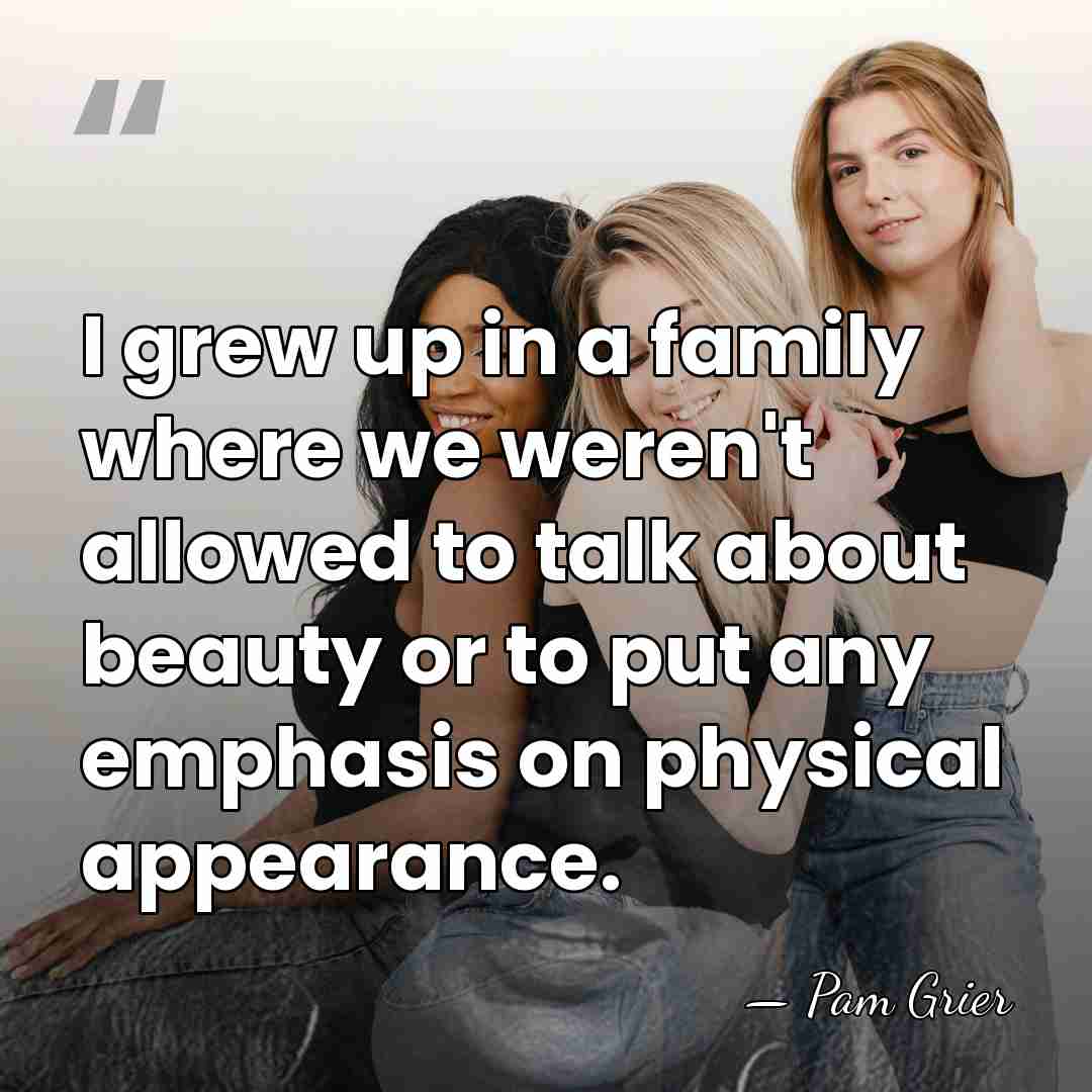I grew up in a family where we weren't allowed to talk&hellip; - Pam Grier
