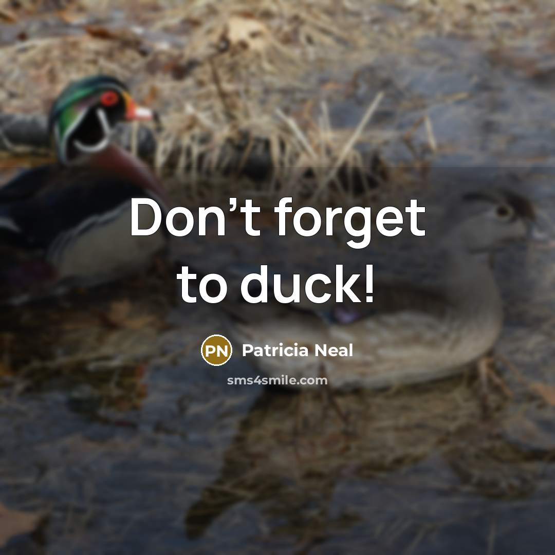 “Don't forget to duck!…” quote by Patricia Neal