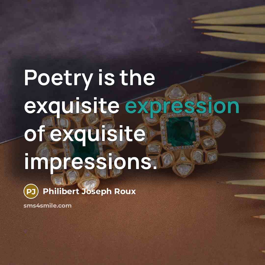“Poetry is the exquisite expression of exquisite impressions.…” quote by Philibert Joseph Roux