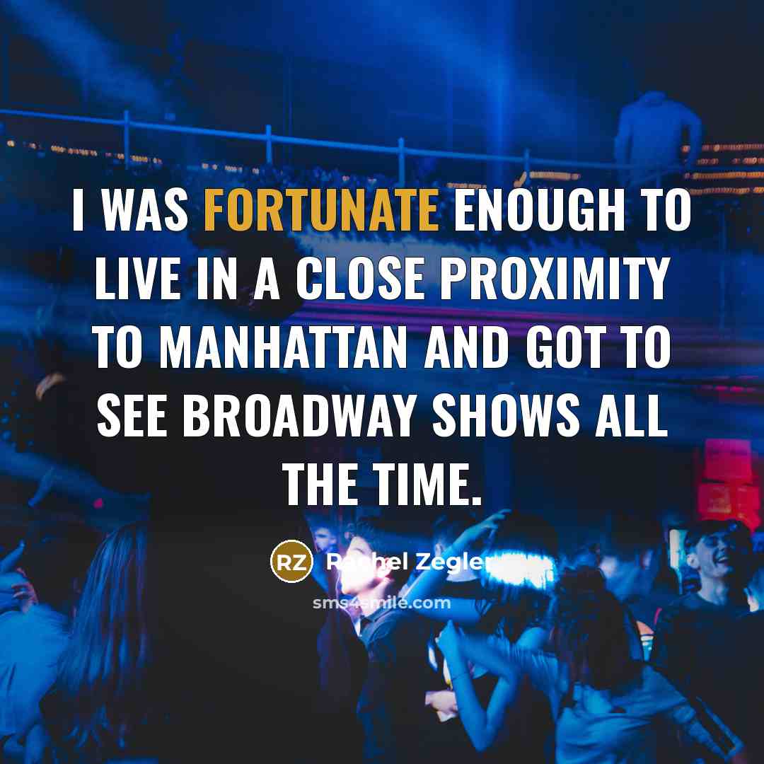 “I was fortunate enough to live in a close proximity…” quote by Rachel Zegler