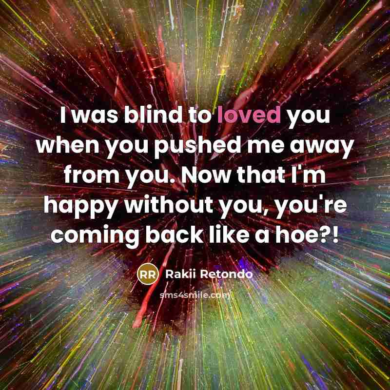 “I was blind to loved you when you pushed me…” quote by Rakii Retondo