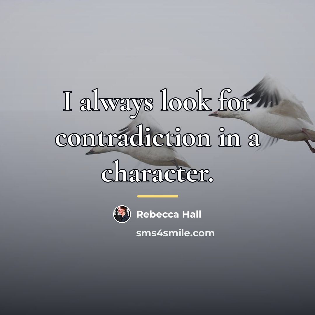 “I always look for contradiction in a character.…” quote by Rebecca Hall