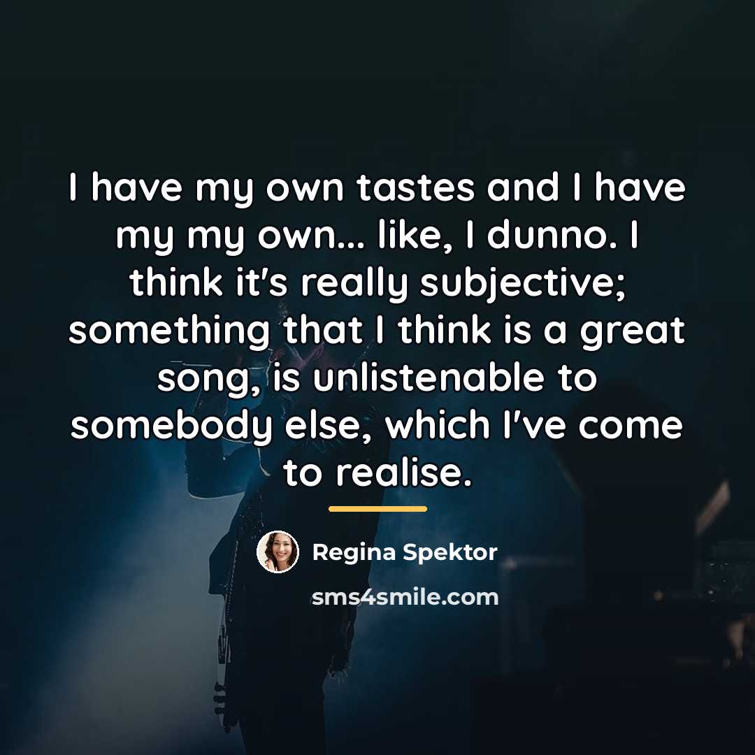 “I have my own tastes and I have my my…” quote by Regina Spektor