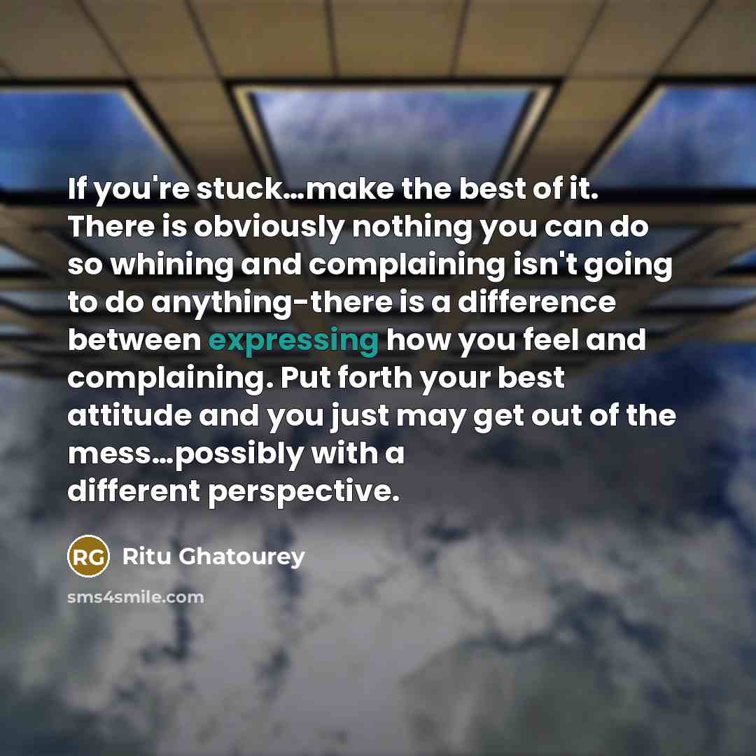 “If you're stuck.......make the best of it. There is obviously…” quote by Ritu Ghatourey