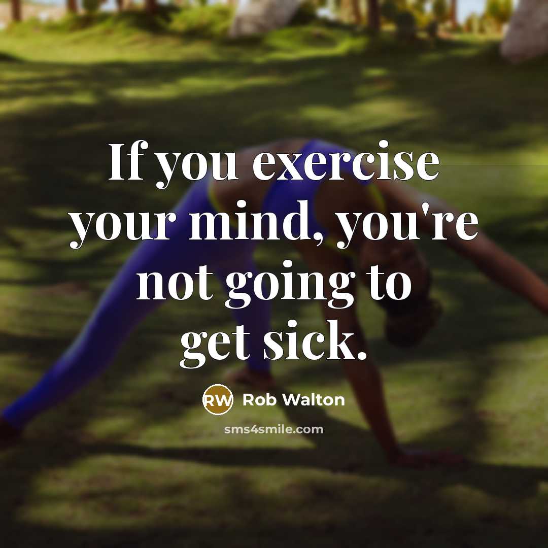 “If you exercise your mind, you're not going to get…” quote by Rob Walton