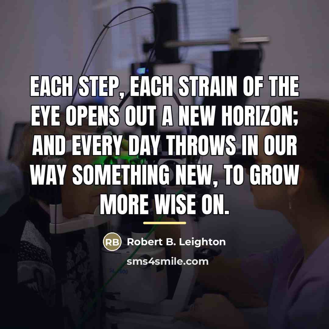 “Each step, each strain of the eye Opens out a…” quote by Robert B. Leighton
