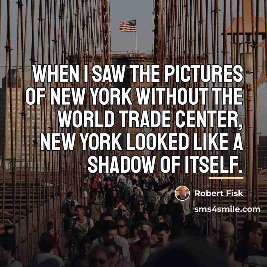 “When I saw the pictures of New York without the…” quote by Robert Fisk